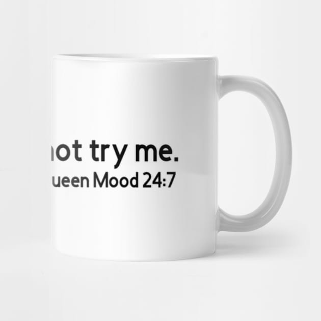 Though Shall Not Try Me Mood 24:7 by Upscale Queen